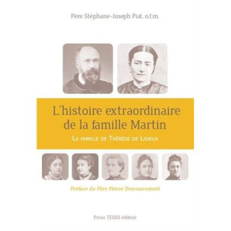 L'histoire extraordinaire de la famille Martin. La famille de Thérèse de Lisieux