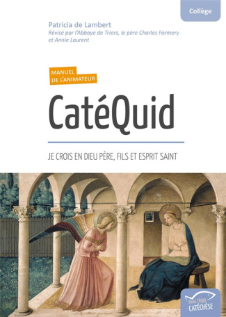 CatéQuid Collège. Je crois en Dieu Père, Fils et Esprit Saint. Manuel de l'animateur