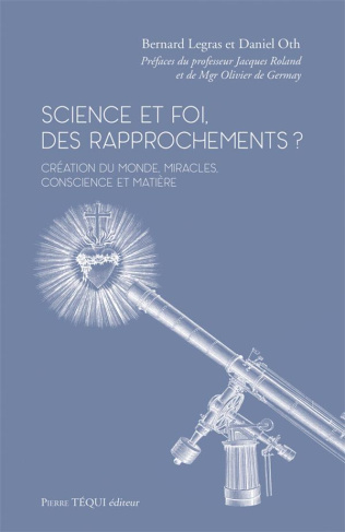 Science et foi, des rapprochements ? Création du monde, miracles, conscience et matière