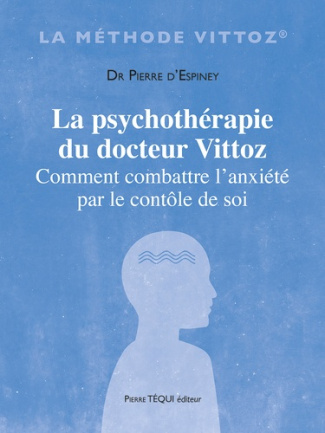 La psychothérapie du docteur Vittoz. Comment combattre l'anxiété par le contrôle de soi
