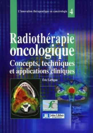 Radiothérapie oncologique. Concepts, techniques et applications cliniques