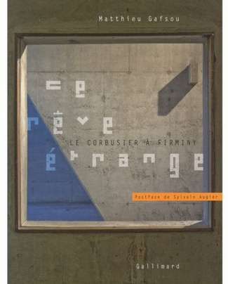 Ce rêve étrange. Le Corbusier à Firminy