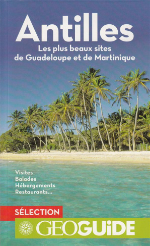 Antilles. Les plus beaux sites de Guadeloupe et de Martinique