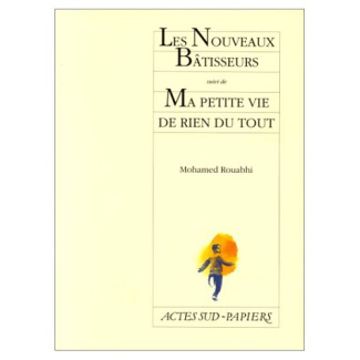 LES NOUVEAUX BATISSEURS SUIVI DE . MA PETITE VIE DE RIEN DU TOUT