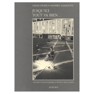 Jusqu'ici tout va bien. Scénario et photographies autour du film "La haine"