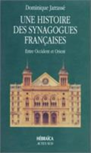 Une histoire des synagogues françaises. Entre Occident et Orient, essai