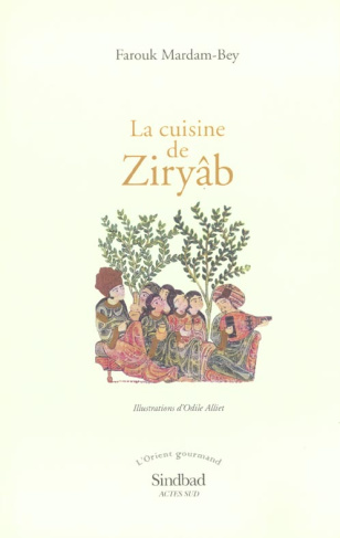 LA CUISINE DE ZIRYAB. Propos de tables, impressions de voyages et recettes pouvant servir d'initiati