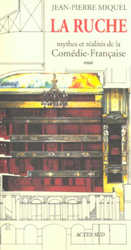 La ruche. Mythes et réalités de la Comédie-Française