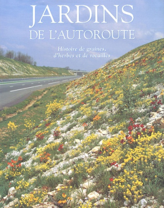 Jardins de l'autoroute. Histoire de graines, d'herbes et de rocailles