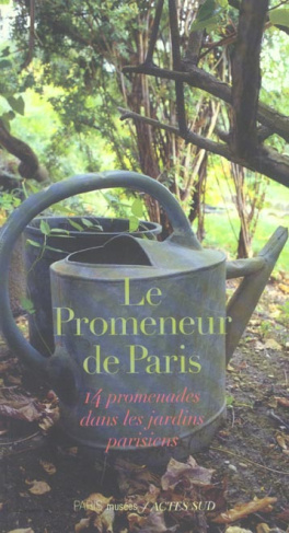 Le promeneur de Paris. 14 promenades dans les jardins parisiens