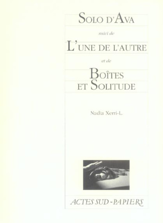 Solo d'Ava suivi de L'une de l'autre et de Boîtes et Solitude. Triptyque en intimité féminine