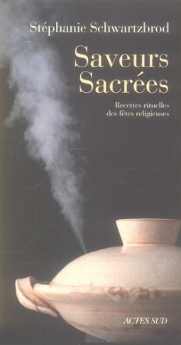 Saveurs sacrées. Recettes rituelles des fêtes religieuses