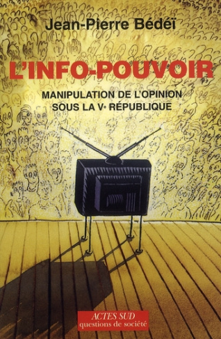 L'info-pouvoir. Manipulation de l'opinion sous la Ve République