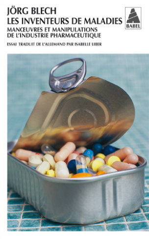 Les inventeurs de maladies. Manoeuvres et manipulations de l'industrie pharmaceutique