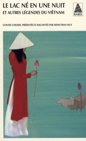 Le lac né en une nuit. Et autres légendes du Viêtnam