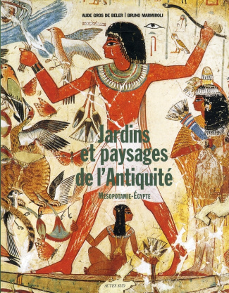 Jardins et paysages de l'Antiquité. Mésopotamie et Egypte