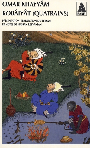 Robâiyât. Les quatrains du sage Omar Khayyâm de Nichâpour et de ses épigones