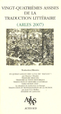 Vingt-quatrièmes Assises de la traduction littéraire (Arles 2007). Traduction/histoire
