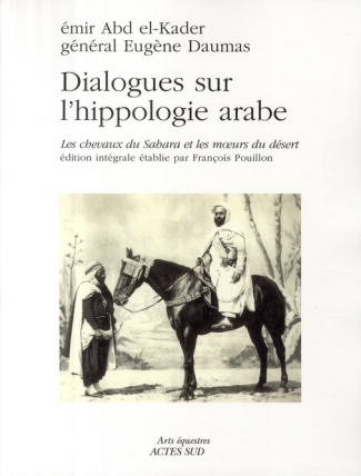 Dialogues sur l'hippologie arabe. Les chevaux du Sahara et les moeurs du désert, édition intégrale