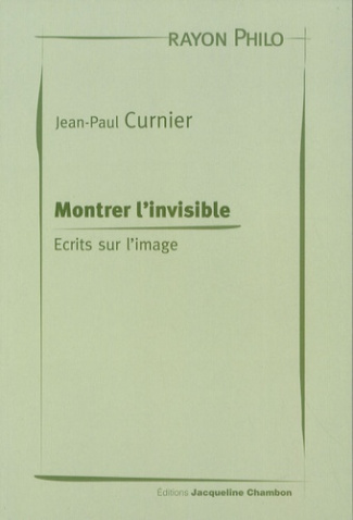 Montrer l'invisible. Ecrits sur l'image