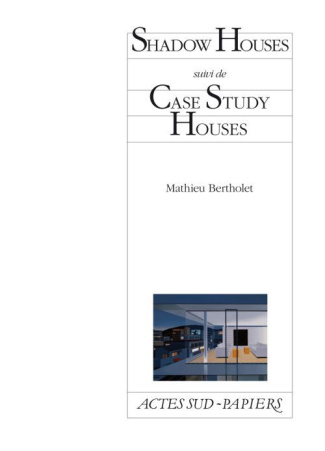 Shadow Houses. Suivi de Case Study Houses