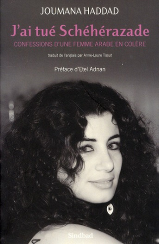 J'ai tué Schéhérazade. Confessions d'une femme arabe en colère