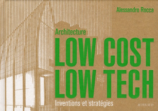 Architecture Low Cost, Low Tech. Inventions et stratégies