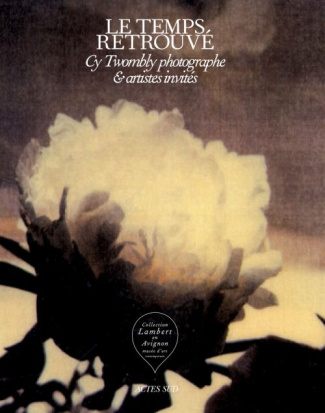 Le temps retrouvé. Cy Twombly photographe & artistes invités, 2 volumes