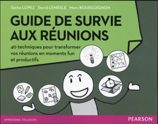 Guide de survie aux réunions. 40 techniques pour transformer vos réunions en moments fun et producti