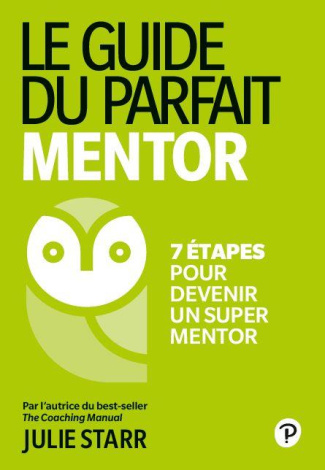 Le guide parfait du mentor. 7 étapes pour devenir un super mentor