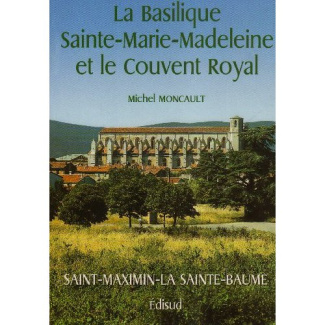 BASILIQUE SAINTE MARIE MADELEINE ET LE COUVENT ROYAL DE SAINT MAXIMIM PROVENCE