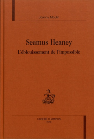 SEAMUS HEANEY. L'EBLOUISSEMENT DE L'IMPOSSIBLE.