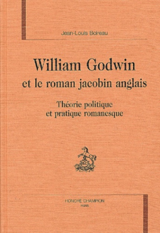WILLIAM GODWIN ET LE ROMAN JACOBIN ANGLAIS. THEORIE POLITIQUE ET PRATIQUE ROMANESQUE.