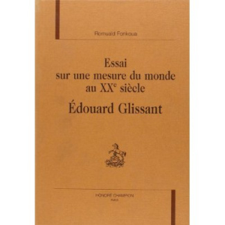 ESSAI SUR UNE MESURE DU MONDE AU XXE SIECLE. EDOUARD GLISSANT.