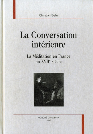 LA CONVERSATION INTERIEURE. LA MEDITATION EN FRANCE AU XVIIE SIECLE.