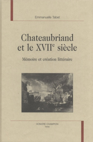 CHATEAUBRIAND ET LE XVIIE SIECLE. MEMOIRE ET CREATION LITTERAIRE.