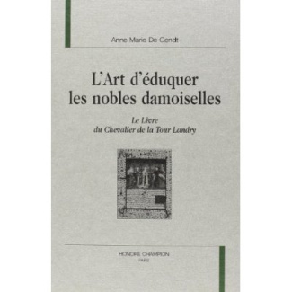 L'ART D'EDUQUER LES NOBLES DAMOISELLES : LE LIVRE DU CHEVALIER DE LA TOUR LANDRY.