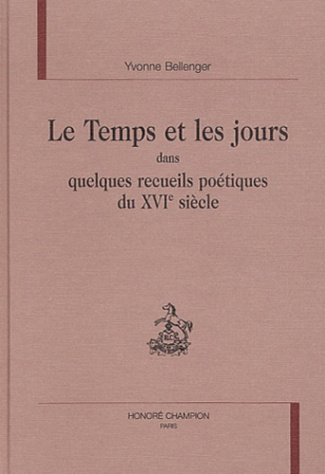 LE TEMPS ET LES JOURS DANS QUELQUES RECUEILS POETIQUES DU XVIE SIECLE.