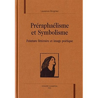 PRERAPHAELISME ET SYMBOLISME. PEINTURE LITTERAIRE ET IMAGE POETIQUE.