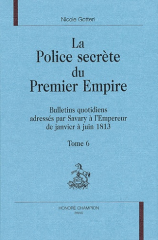 LA POLICE SECRETE DU PREMIER EMPIRE. BULLETINS QUOTIDIENS ADRESSES PAR SAVARY A L'EMPEREUR DE JANVI