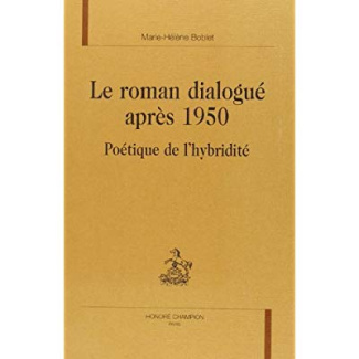 LE ROMAN DIALOGUE APRES 1950. POETIQUE DE L'HYBRIDITE.