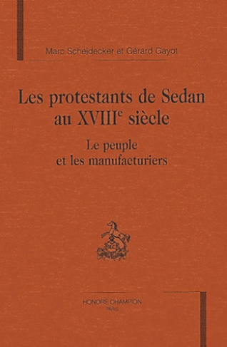 LES PROTESTANTS DE SEDAN AU XVIIIE SIECLE. LE PEUPLE ET LES MANUFACTURIERS.