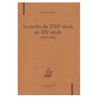 LE MYTHE DU XVIIIE SIECLE AU XIXE SIECLE (1830-1860).