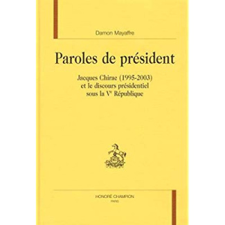 PAROLES DE PRESIDENT. JACQUES CHIRAC (1995-2003) ET LE DISCOURS PRESIDENTIEL SOUS LA VE REPUBLIQUE.