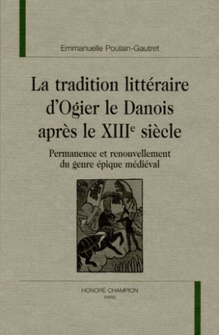 LA TRADITION LITTERAIRE D'OGIER LE DANOIS APRES LE XIIIE SIECLE. PERMANENCE ET RENOUVELLEMENT DU GE