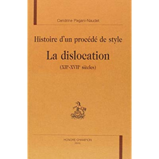 HISTOIRE D'UN PROCEDE DE STYLE. LA DISLOCATION (XIIE-XVIIE SIECLES).