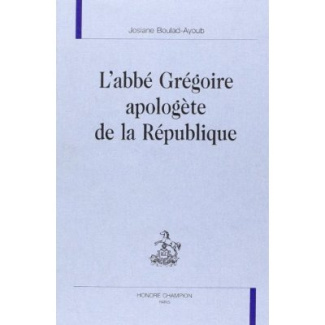 L'ABBE GREGOIRE APOLOGETE DE LA REPUBLIQUE.