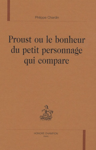 PROUST OU LE BONHEUR DU PETIT PERSONNAGE QUI COMPARE.