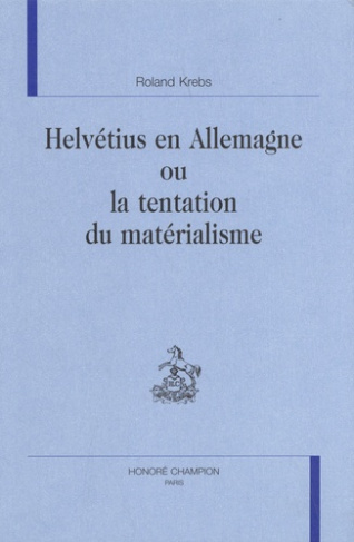 HELVETIUS EN ALLEMAGNE OU LA TENTATION DU MATERIALISME.