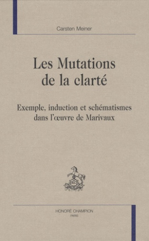 MUTATIONS DE LA CLARTE. EXEMPLE, INDUCTION ET SCHEMATISMES DANS L'OEUVRE DE MARIVAUX